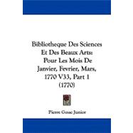 Bibliotheque des Sciences et des Beaux Arts : Pour les Mois de Janvier, Fevrier, Mars, 1770 V33, Part 1 (1770)