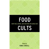 Food Cults How Fads, Dogma, and Doctrine Influence Diet