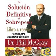 La Solucion Definitiva Al Sobrepeso/the Ultimate Weight Solution Cookbook