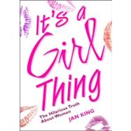 It's a Girl Thing : The Hilarious Truth about Women
