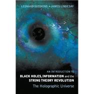 An Introduction To Black Holes, Information And The String Theory Revolution: The Holographic Universe