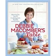 Debbie Macomber's Table Sharing the Joy of Cooking with Family and Friends: A Cookbook
