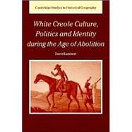White Creole Culture, Politics and Identity during the Age of Abolition