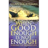 When Good Enough Is Not Enough : Pursuing the Promised Life