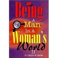 Being a Man in a Woman's World II: Start Having the Greatest Relationships You Want!