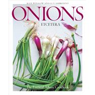 Onions Etcetera The Essential Allium Cookbook - more than 150 recipes for leeks, scallions, garlic, shallots, ramps, chives and every sort of onion