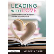 Leading with Love: How Compassionate Leadership Enables Schools to Thrive
