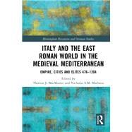 Italy and the East Roman World in the Medieval Mediterranean: Empire, Cities and Elites, 476-1204