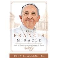 The Francis Miracle Inside the Transformation of the Pope and the Church