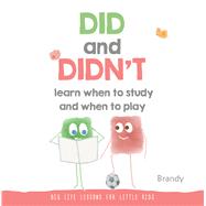 DID and DIDN’T Learn When To Study and When To Play Big Life Lessons for Little Kids