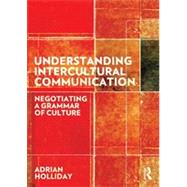 Understanding Intercultural Communication: Negotiating a grammar of culture