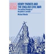 Henry Parker and the English Civil War: The Political Thought of the Public's 'Privado'