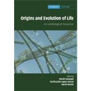 Origins and Evolution of Life: An Astrobiological Perspective