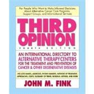 Third Opinion: An International Resource Guide to Alternative Therapy Centers for the Treating and Preventing Cancer, Arthritis, Diabetes, HIV/AIDS, MS, CFS, and Diseases