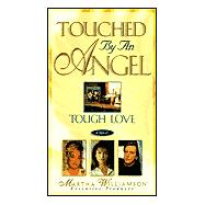 Tough Love : Touched By An Angel: Novel 2