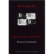 TV or Not TV : Televison, Justice, and the Courts