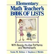 The Elementary Math Teacher's Book of Lists With Ready-to-Use Patterns and Worksheets