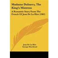 Madame Dubarry, the King's Mistress : A Romantic Story from the French of Jean de la Hire (1902)