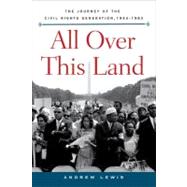 All over This Land : The Journey of the Civil Rights Generation, 1944-1983