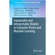 Explainable and Interpretable Models in Computer Vision and Machine Learning