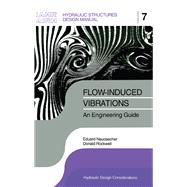 Flow-induced Vibrations: an Engineering Guide: IAHR Hydraulic Structures Design Manuals 7