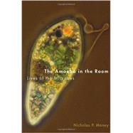 The Amoeba in the Room Lives of the Microbes