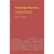 Knowledge Machines: Language and Information in a Technological Society