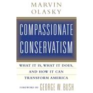 Compassionate Conservatism : What It Is, What It Does, and How It Can Transform America