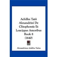 Achilles Tatii Alexandrini de Clitophontis et Leucippes Amoribus Book