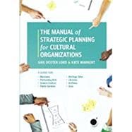 The Manual of Strategic Planning for Cultural Organizations A Guide for Museums, Performing Arts, Science Centers, Public Gardens, Heritage Sites, Libraries, Archives and Zoos