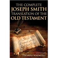 The Complete Joseph Smith Translation of the Old Testament