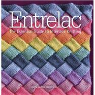 Entrelac The Essential Guide to Interlace Knitting