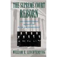 The Supreme Court Reborn The Constitutional Revolution in the Age of Roosevelt