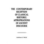 The Contemporary Reception of Classical Rhetoric: Appropriations of Ancient Discourse
