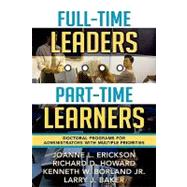 Full-Time Leaders/Part-Time Learners Doctoral Programs for Administrators with Multiple Priorities