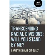 Transcending Racial Divisions Will you stand by me?