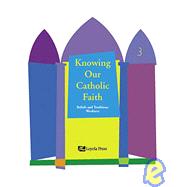 Knowing Our Catholic Faith Beliefs and Traditions: Level 3