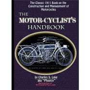 The Motor Cyclist's Handbook: The Classic 1911 Guide to the Construction and Management of Motorcycles