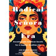 Radical Senora Era Ancestral Latin American Secrets for a Happier, Healthier Life
