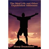 The Ideal Life and Other Unpublished Addresses