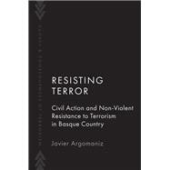 Resisting Terror Civil Action and Non-Violent Resistance to Terrorism in Basque Country