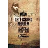 Gettysburg Requiem The Life and Lost Causes of Confederate Colonel William C. Oates