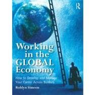 Working in the Global Economy: How to Develop and Manage Your Career Across Borders