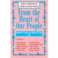 From the Heart of Our People: Latino/ a Explorations in Catholic Systematic Theology