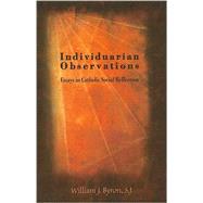 Individuarian Observations : Essays in Catholic Social Reflection