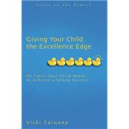 Giving Your Child the Excellence Edge : 10 Essential Skills for Your Child to Excel in Life