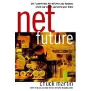 Net Future : The 7 Cybertrends That Will Drive Your Business, Create New Wealth, and Define Your Future
