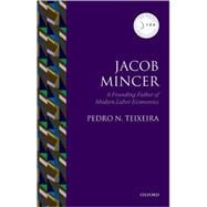 Jacob Mincer The Founding Father of Modern Labor Economics
