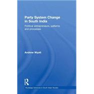 Party System Change in South India: Political Entrepreneurs, Patterns and Processes