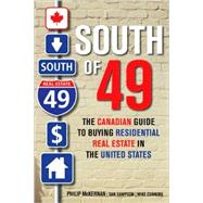 South of 49 The Canadian Guide to Buying Residential Real Estate in the United States